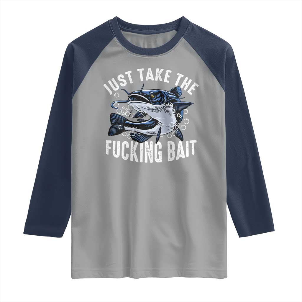 Funny Fisherman Raglan Shirt Just Take Fucking Bait Catfish Hunter Fishing TS11 Sport Gray Navy Print Your Wear