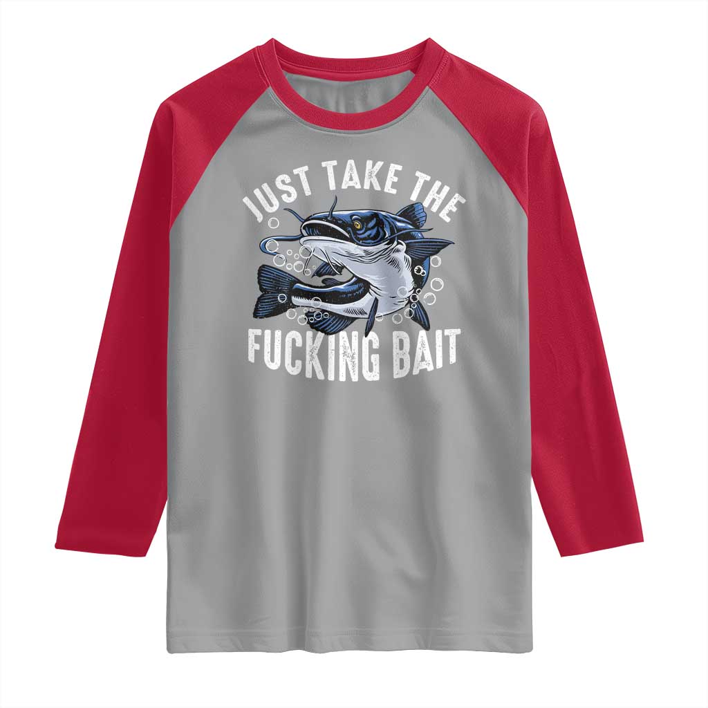 Funny Fisherman Raglan Shirt Just Take Fucking Bait Catfish Hunter Fishing TS11 Sport Gray Red Print Your Wear