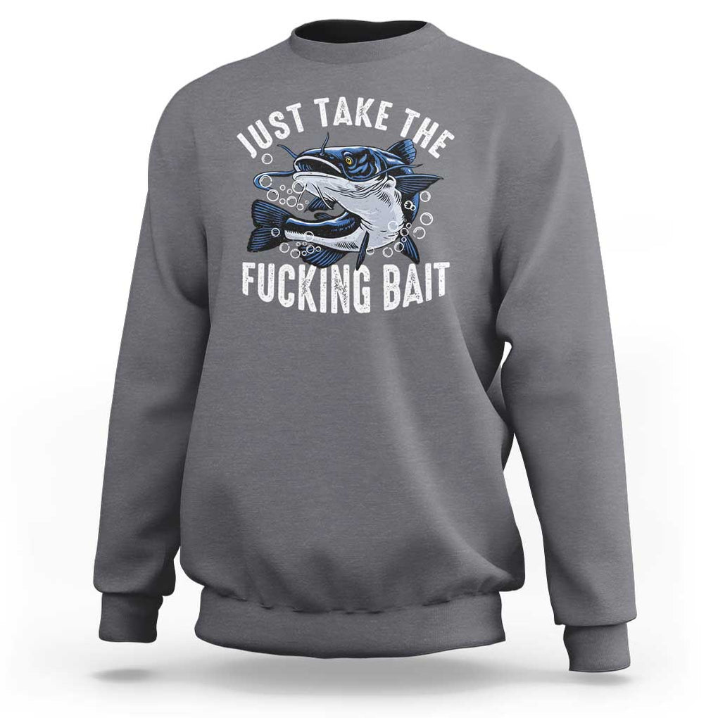 Funny Fisherman Sweatshirt Just Take Fucking Bait Catfish Hunter Fishing TS11 Charcoal Print Your Wear