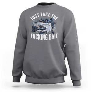 Funny Fisherman Sweatshirt Just Take Fucking Bait Catfish Hunter Fishing TS11 Charcoal Print Your Wear