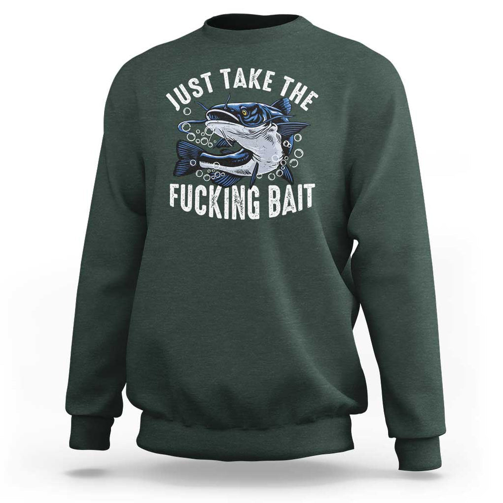 Funny Fisherman Sweatshirt Just Take Fucking Bait Catfish Hunter Fishing TS11 Dark Forest Green Print Your Wear