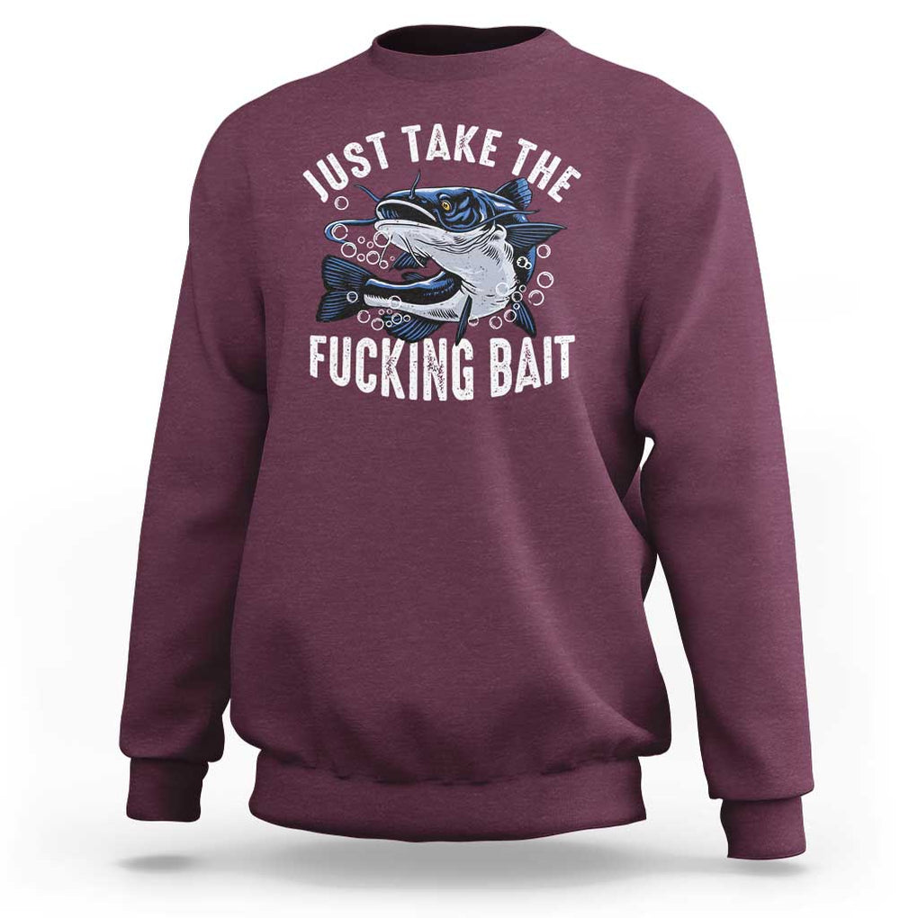 Funny Fisherman Sweatshirt Just Take Fucking Bait Catfish Hunter Fishing TS11 Maroon Print Your Wear