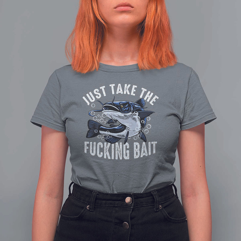 Funny Fisherman T Shirt For Women Just Take Fucking Bait Catfish Hunter Fishing TS11 Charcoal Print Your Wear