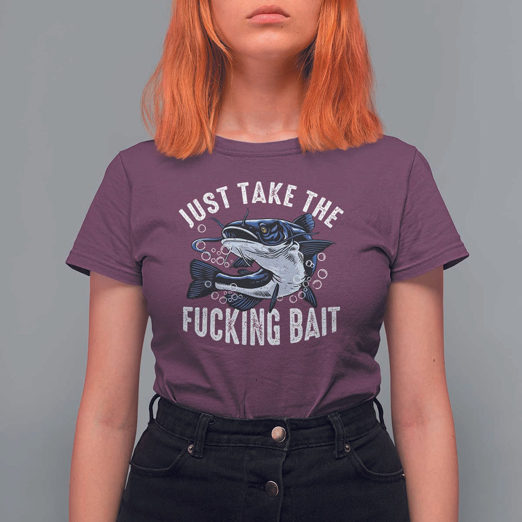 Funny Fisherman T Shirt For Women Just Take Fucking Bait Catfish Hunter Fishing TS11 Maroon Print Your Wear