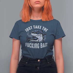 Funny Fisherman T Shirt For Women Just Take Fucking Bait Catfish Hunter Fishing TS11 Navy Print Your Wear