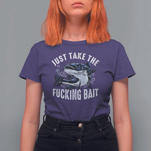 Funny Fisherman T Shirt For Women Just Take Fucking Bait Catfish Hunter Fishing TS11 Purple Print Your Wear