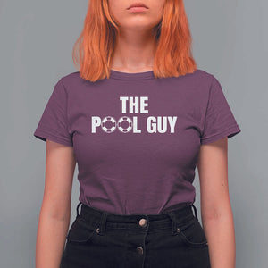 Funny Swimming Lover T Shirt For Women The Pool Guy Expert TS11 Maroon Print Your Wear