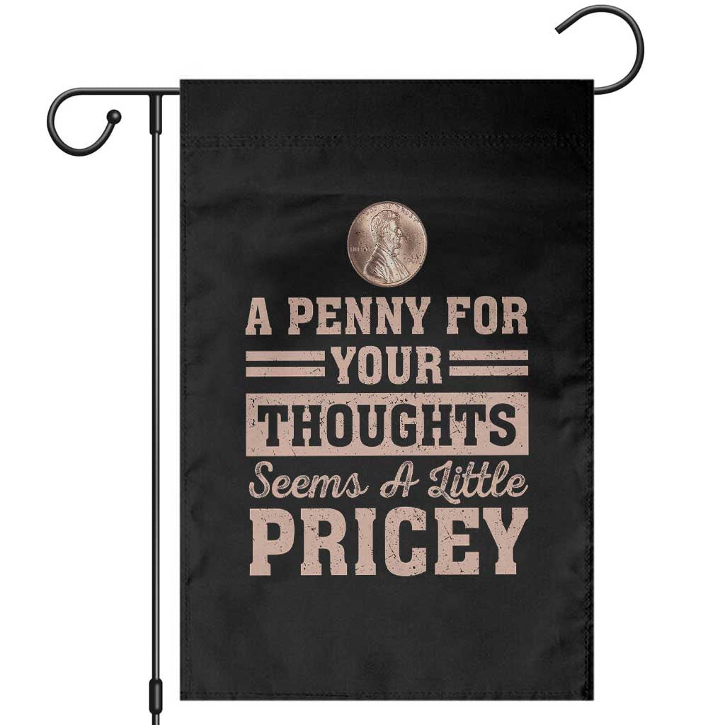 Funny A Penny For Your Thought Seems A Little Pricey Garden Flag Humor Joke TS11 Black Print Your Wear