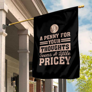 Funny A Penny For Your Thought Seems A Little Pricey Garden Flag Humor Joke TS11 Print Your Wear