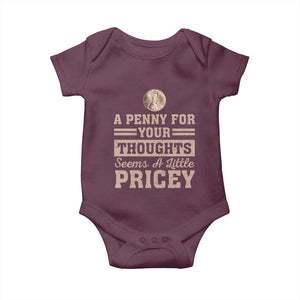 Funny A Penny For Your Thought Seems A Little Pricey Baby Onesie Humor Joke TS11 Maroon Print Your Wear