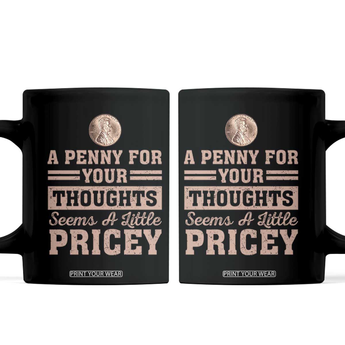 Funny A Penny For Your Thought Seems A Little Pricey Coffee Mug Humor Joke TS11 Black Print Your Wear