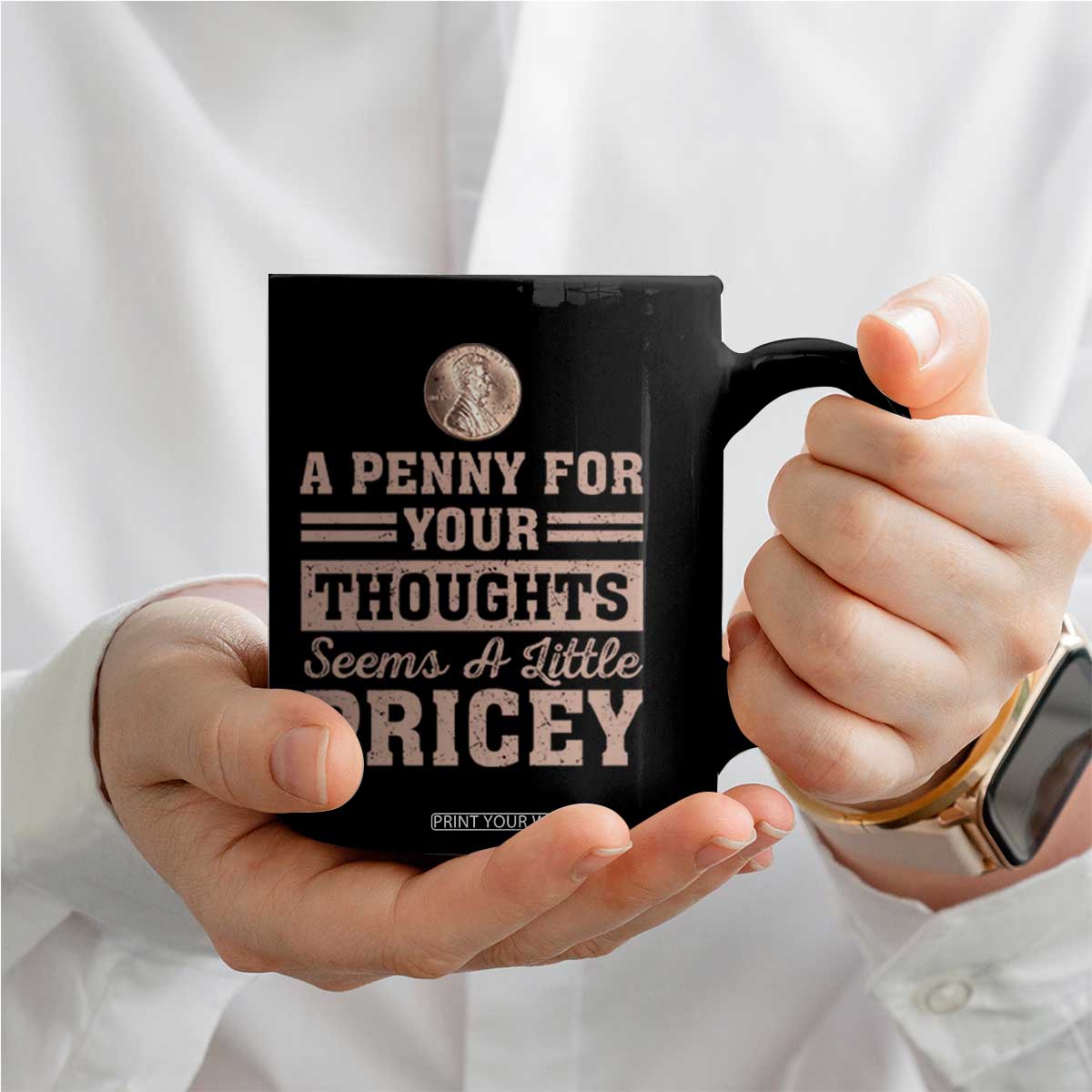 Funny A Penny For Your Thought Seems A Little Pricey Coffee Mug Humor Joke TS11 Print Your Wear