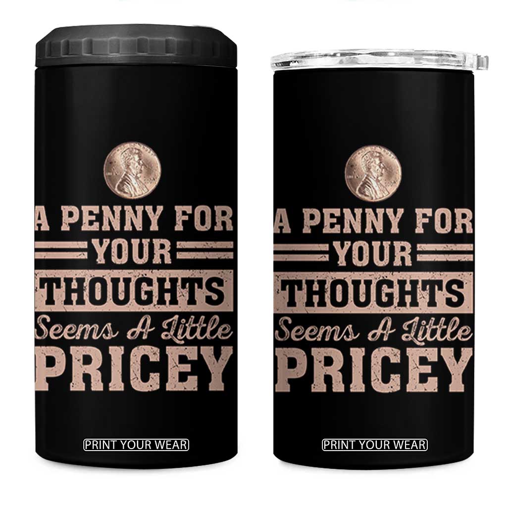 Funny A Penny For Your Thought Seems A Little Pricey 4 in 1 Can Cooler Tumbler Humor Joke TS11 One Size: 16 oz Black Print Your Wear