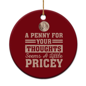 Funny A Penny For Your Thought Seems A Little Pricey Ceramic Ornament Humor Joke TS11 1pc Red Print Your Wear