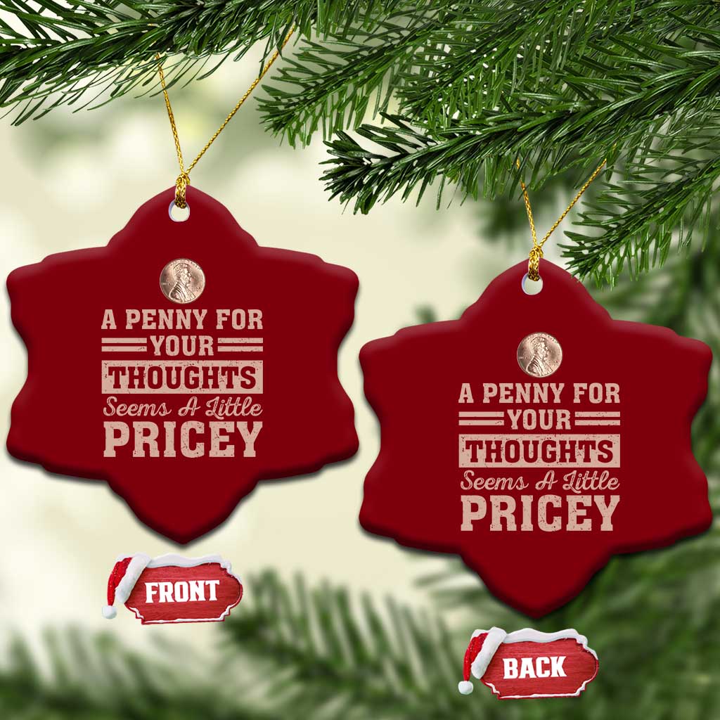 Funny A Penny For Your Thought Seems A Little Pricey Ceramic Ornament Humor Joke TS11 Print Your Wear