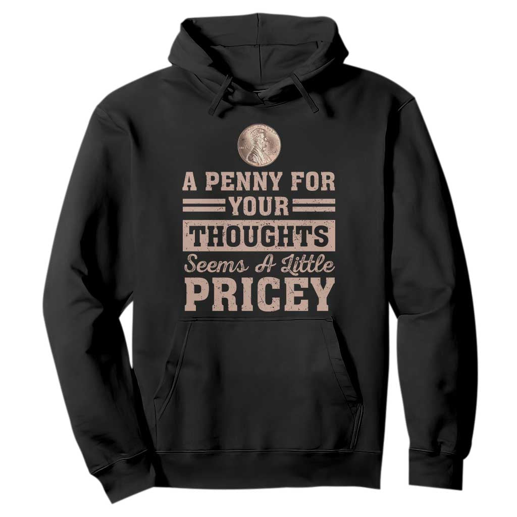 Funny A Penny For Your Thought Seems A Little Pricey Hoodie Humor Joke TS11 Black Print Your Wear