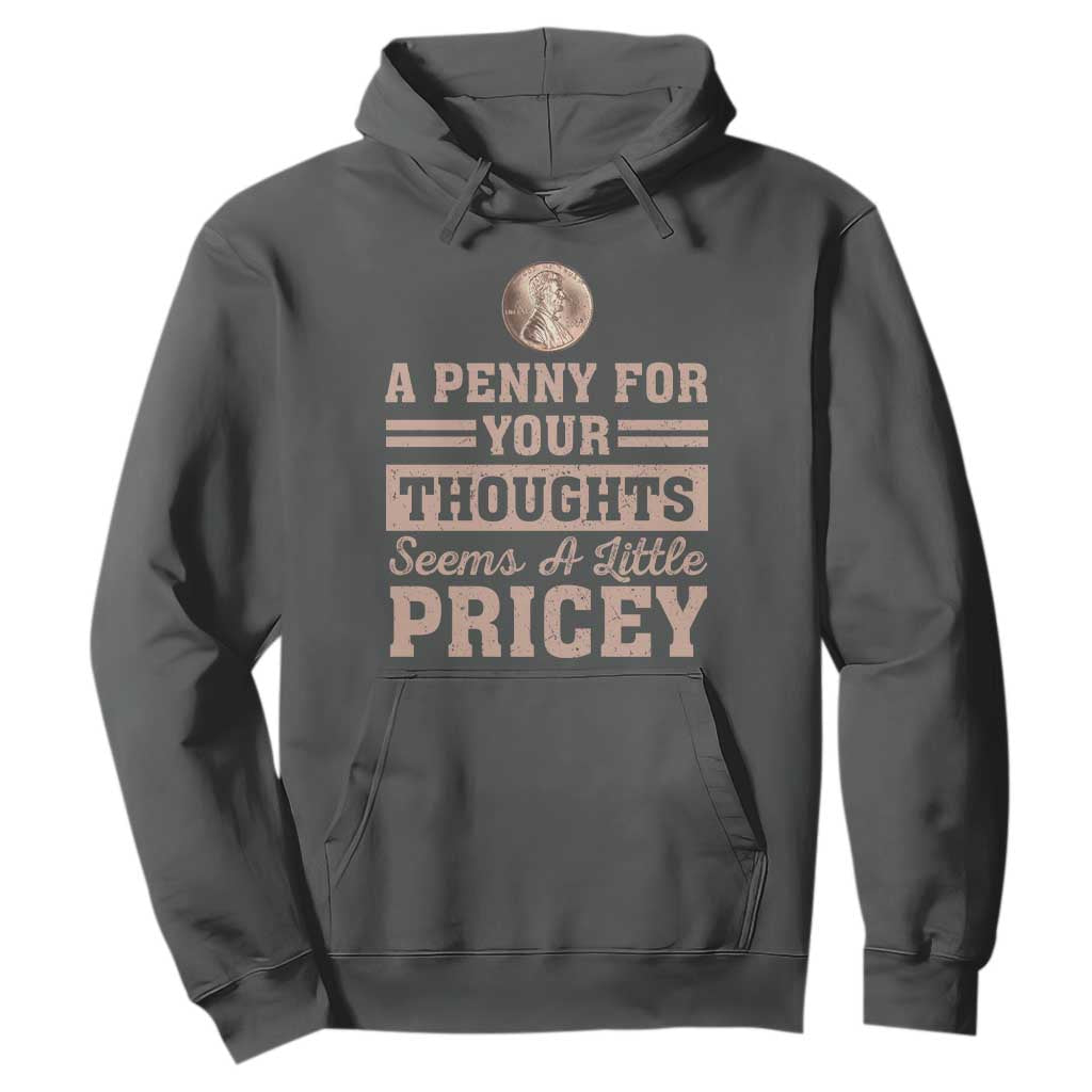Funny A Penny For Your Thought Seems A Little Pricey Hoodie Humor Joke TS11 Dark Heather Print Your Wear