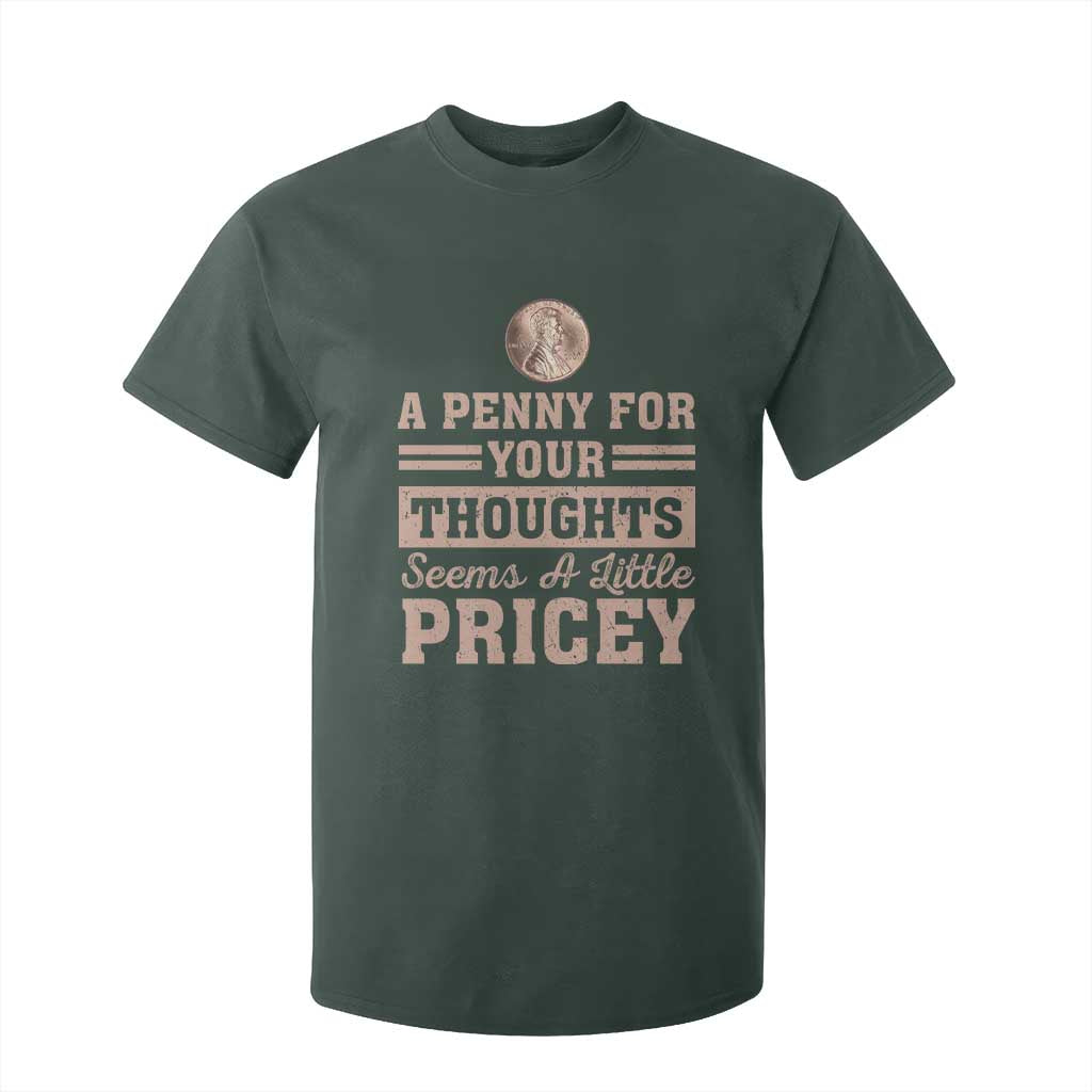 Funny A Penny For Your Thought Seems A Little Pricey T Shirt For Kid Humor Joke TS11 Dark Forest Green Print Your Wear