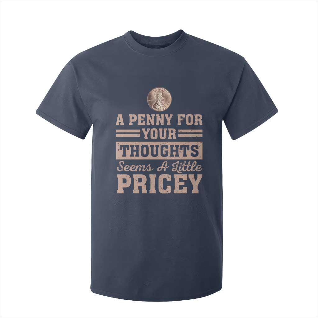 Funny A Penny For Your Thought Seems A Little Pricey T Shirt For Kid Humor Joke TS11 Navy Print Your Wear