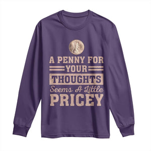 Funny A Penny For Your Thought Seems A Little Pricey Long Sleeve Shirt Humor Joke TS11 Purple Print Your Wear
