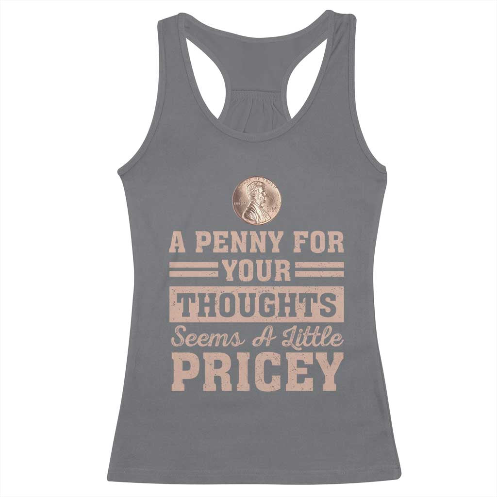 Funny A Penny For Your Thought Seems A Little Pricey Racerback Tank Top Humor Joke TS11 Charcoal Print Your Wear