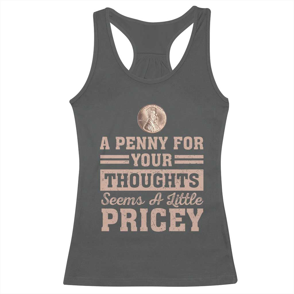 Funny A Penny For Your Thought Seems A Little Pricey Racerback Tank Top Humor Joke TS11 Dark Heather Print Your Wear