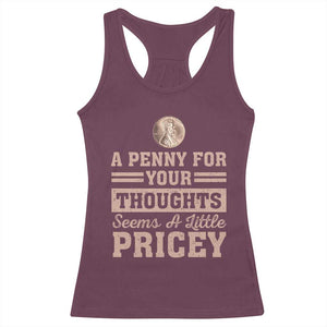 Funny A Penny For Your Thought Seems A Little Pricey Racerback Tank Top Humor Joke TS11 Maroon Print Your Wear