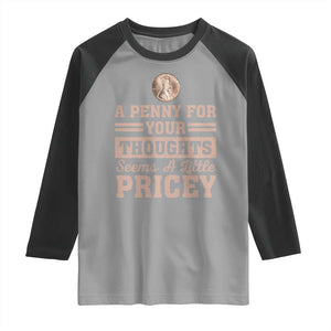 Funny A Penny For Your Thought Seems A Little Pricey Raglan Shirt Humor Joke TS11 Sport Gray Black Print Your Wear