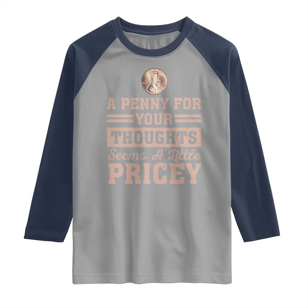 Funny A Penny For Your Thought Seems A Little Pricey Raglan Shirt Humor Joke TS11 Sport Gray Navy Print Your Wear