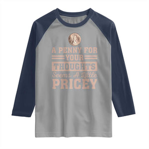 Funny A Penny For Your Thought Seems A Little Pricey Raglan Shirt Humor Joke TS11 Sport Gray Navy Print Your Wear