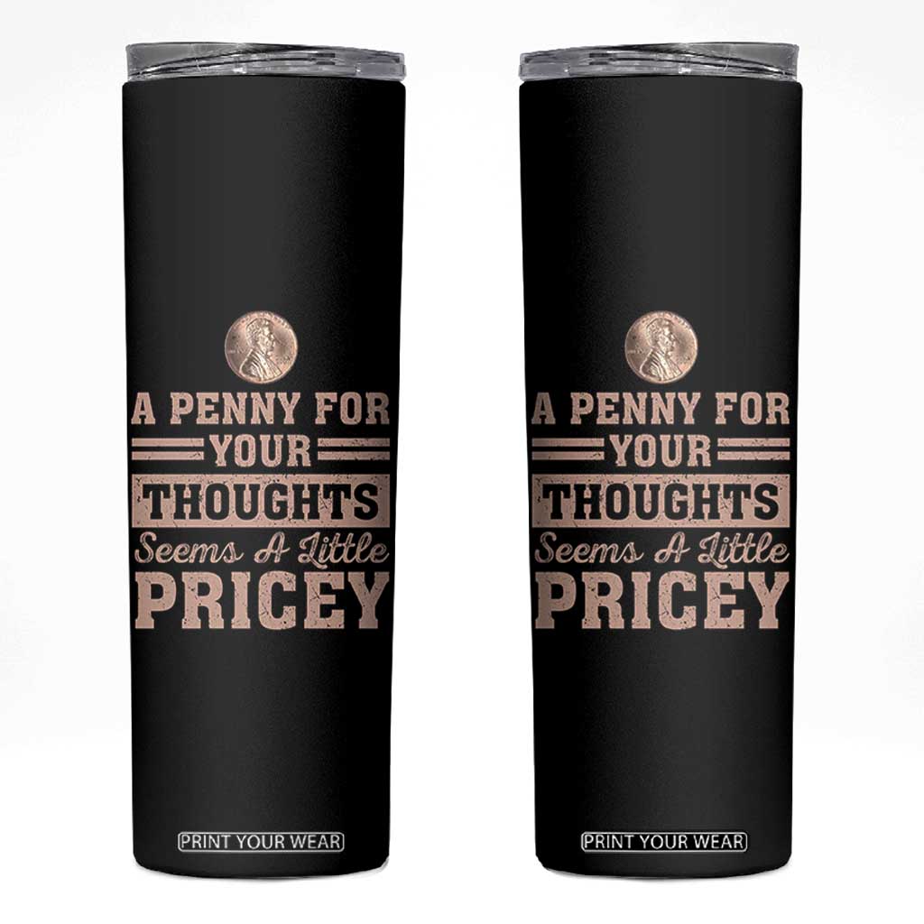 Funny A Penny For Your Thought Seems A Little Pricey Skinny Tumbler Humor Joke TS11 Black Print Your Wear