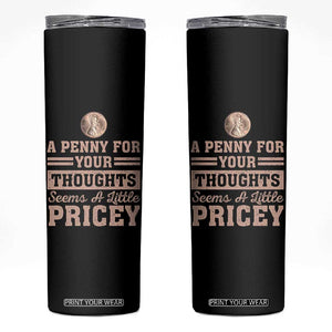 Funny A Penny For Your Thought Seems A Little Pricey Skinny Tumbler Humor Joke TS11 Black Print Your Wear