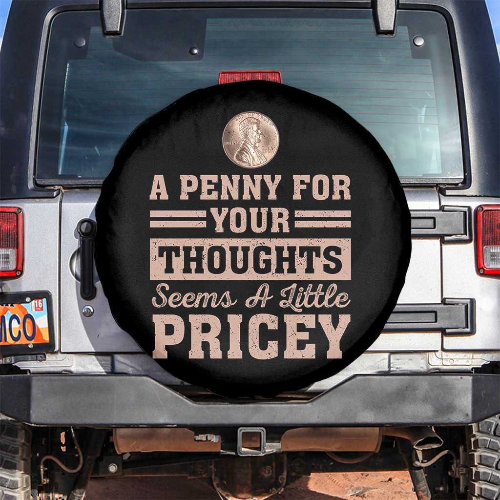 Funny A Penny For Your Thought Seems A Little Pricey Spare Tire Cover Humor Joke TS11 No hole Black Print Your Wear