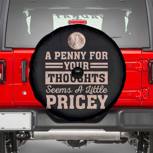 Funny A Penny For Your Thought Seems A Little Pricey Spare Tire Cover Humor Joke TS11 Black Print Your Wear