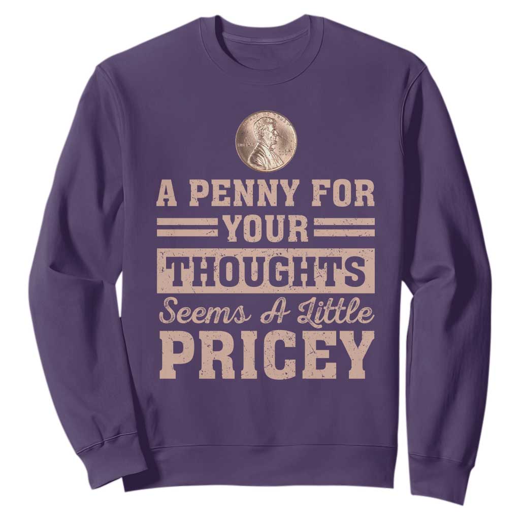 Funny A Penny For Your Thought Seems A Little Pricey Sweatshirt Humor Joke TS11 Purple Print Your Wear