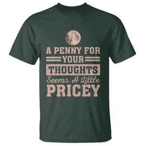 Funny A Penny For Your Thought Seems A Little Pricey T Shirt Humor Joke TS11 Dark Forest Green Print Your Wear