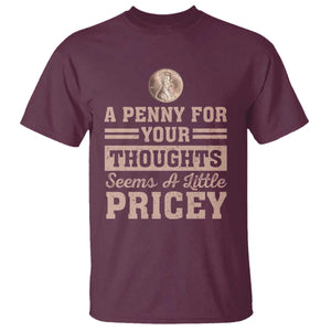 Funny A Penny For Your Thought Seems A Little Pricey T Shirt Humor Joke TS11 Maroon Print Your Wear