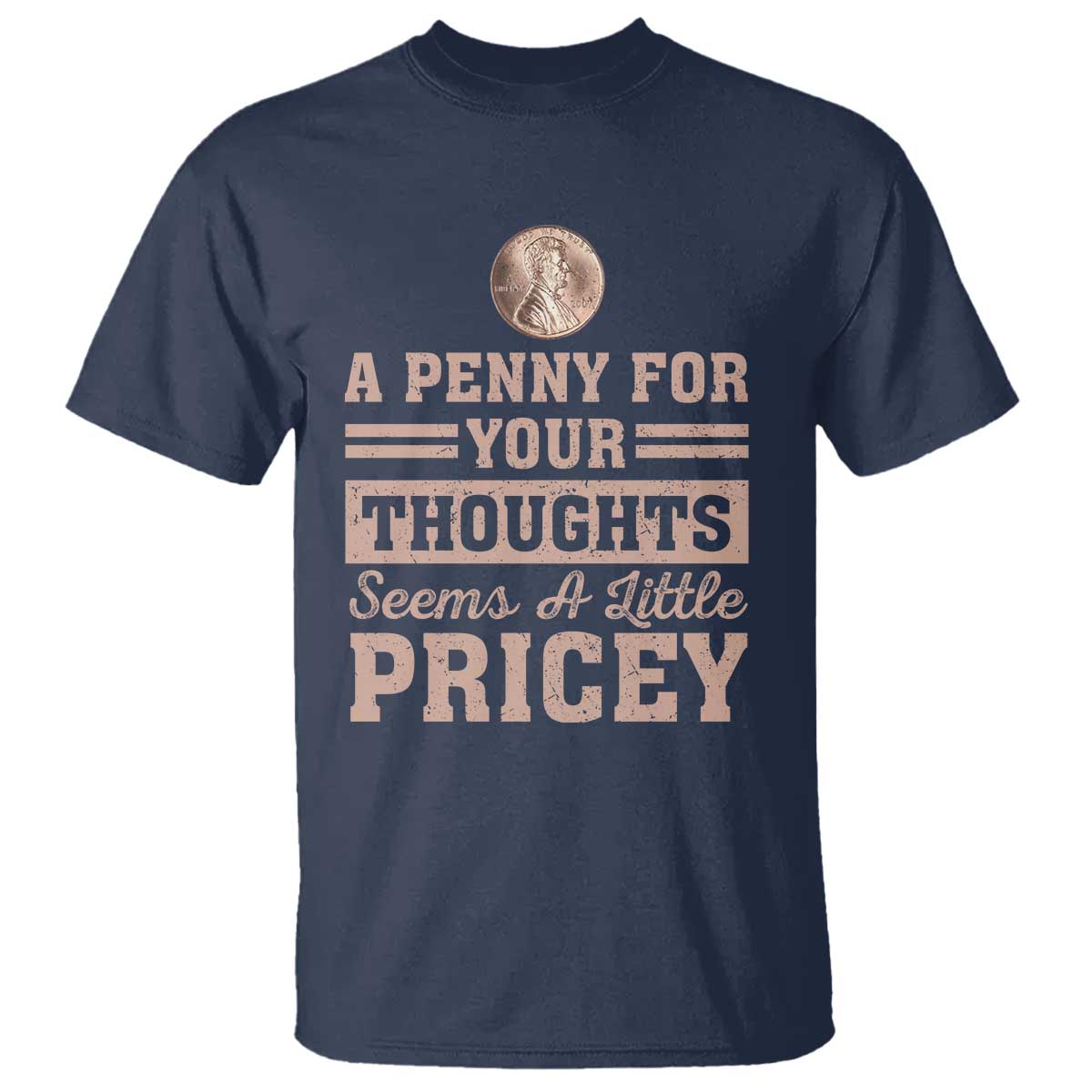 Funny A Penny For Your Thought Seems A Little Pricey T Shirt Humor Joke TS11 Navy Print Your Wear