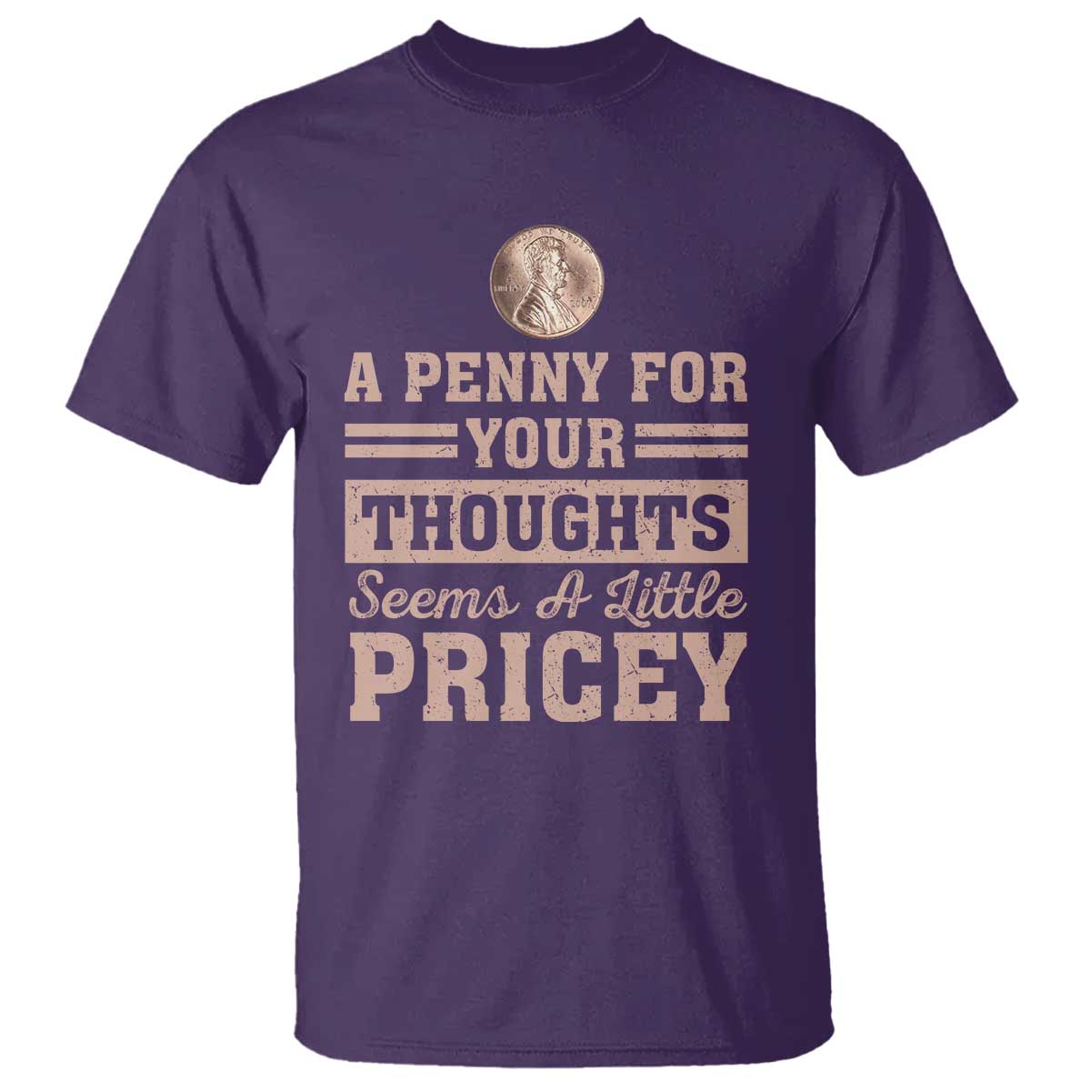 Funny A Penny For Your Thought Seems A Little Pricey T Shirt Humor Joke TS11 Purple Print Your Wear