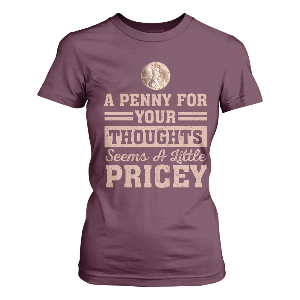 Funny A Penny For Your Thought Seems A Little Pricey T Shirt For Women Humor Joke TS11 Maroon Print Your Wear
