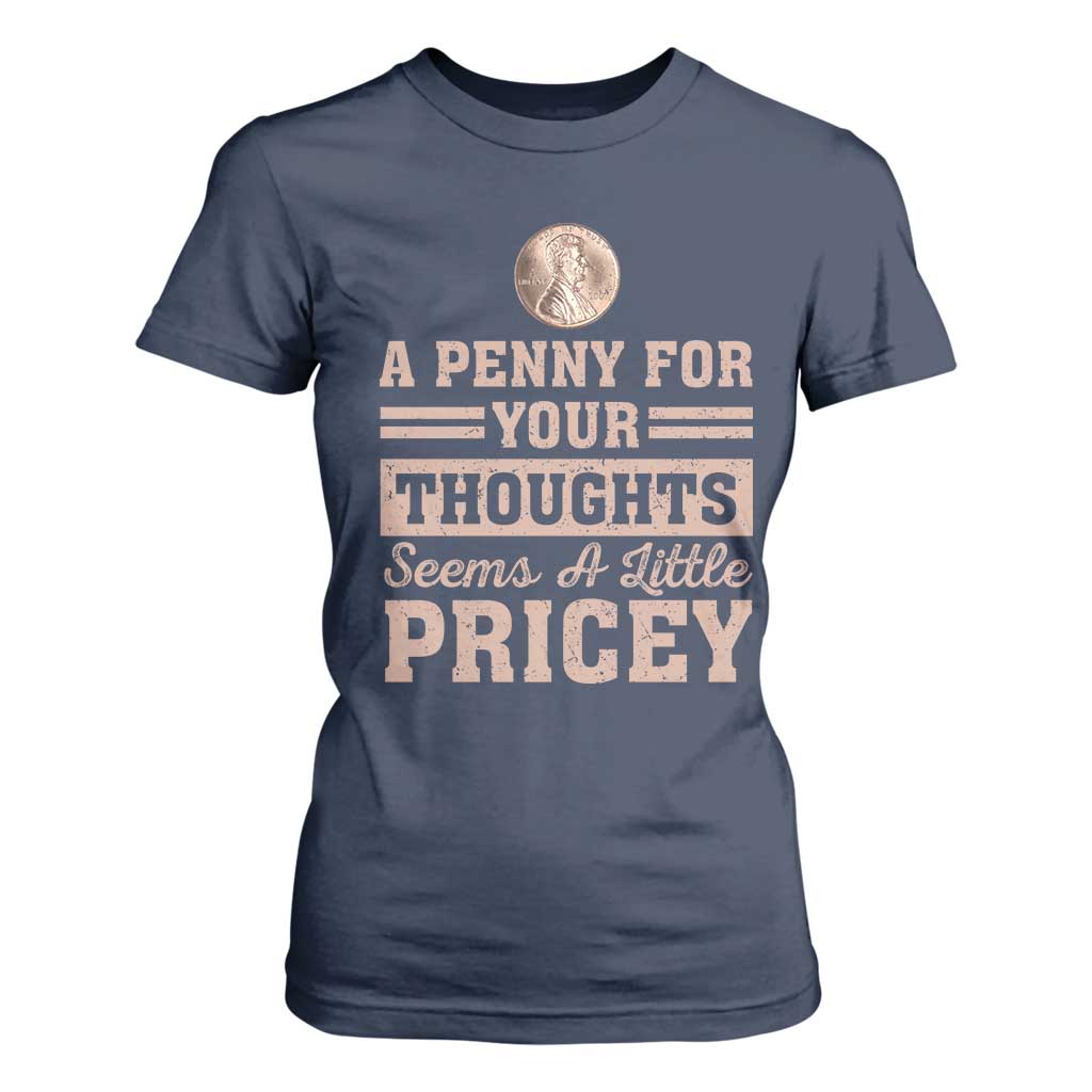 Funny A Penny For Your Thought Seems A Little Pricey T Shirt For Women Humor Joke TS11 Navy Print Your Wear