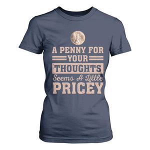 Funny A Penny For Your Thought Seems A Little Pricey T Shirt For Women Humor Joke TS11 Navy Print Your Wear