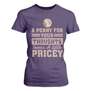 Funny A Penny For Your Thought Seems A Little Pricey T Shirt For Women Humor Joke TS11 Purple Print Your Wear