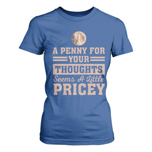 Funny A Penny For Your Thought Seems A Little Pricey T Shirt For Women Humor Joke TS11 Royal Blue Print Your Wear