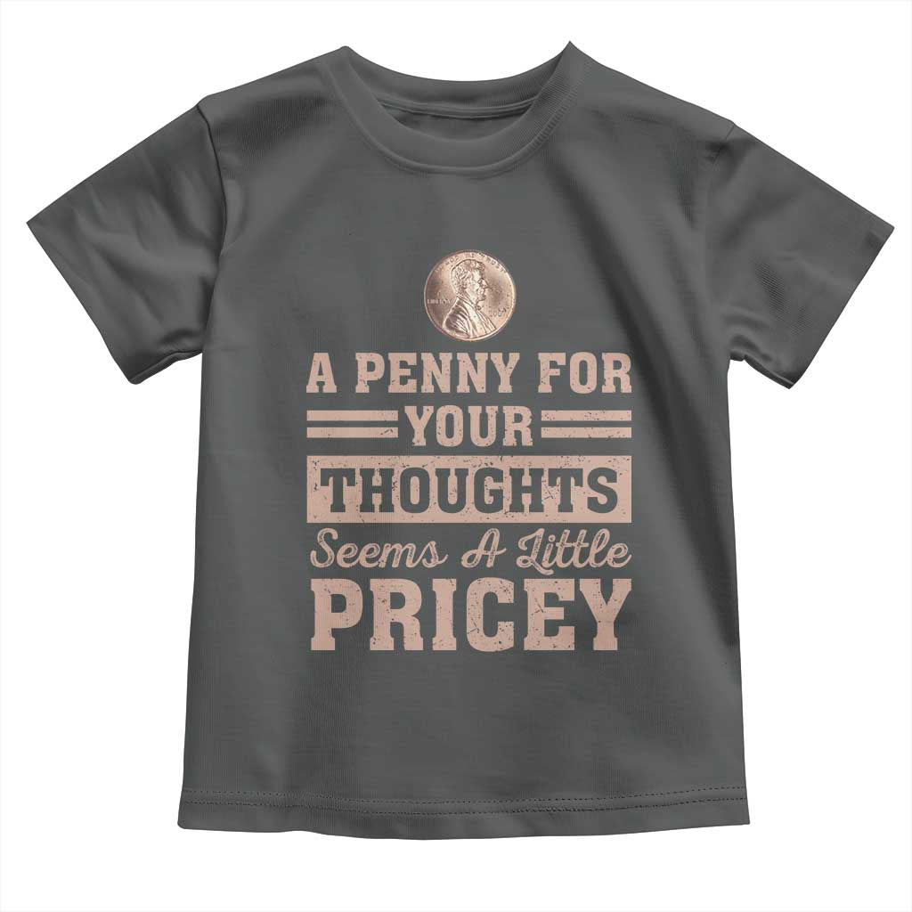 Funny A Penny For Your Thought Seems A Little Pricey Toddler T Shirt Humor Joke TS11 Dark Heather Print Your Wear