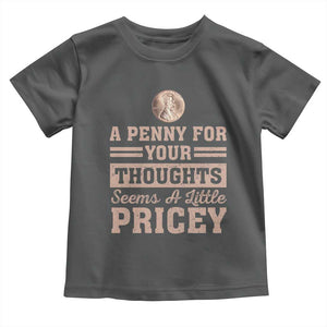 Funny A Penny For Your Thought Seems A Little Pricey Toddler T Shirt Humor Joke TS11 Dark Heather Print Your Wear