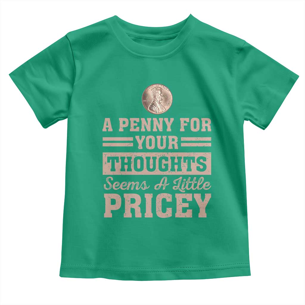 Funny A Penny For Your Thought Seems A Little Pricey Toddler T Shirt Humor Joke TS11 Irish Green Print Your Wear
