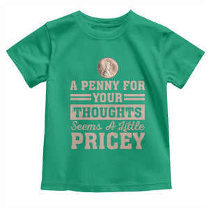 Funny A Penny For Your Thought Seems A Little Pricey Toddler T Shirt Humor Joke TS11 Irish Green Print Your Wear