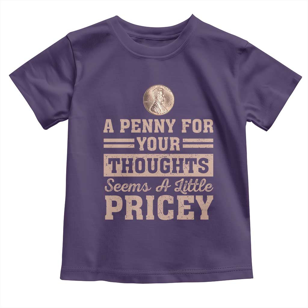 Funny A Penny For Your Thought Seems A Little Pricey Toddler T Shirt Humor Joke TS11 Purple Print Your Wear