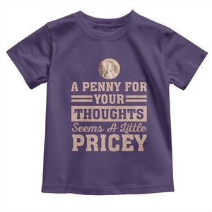 Funny A Penny For Your Thought Seems A Little Pricey Toddler T Shirt Humor Joke TS11 Purple Print Your Wear
